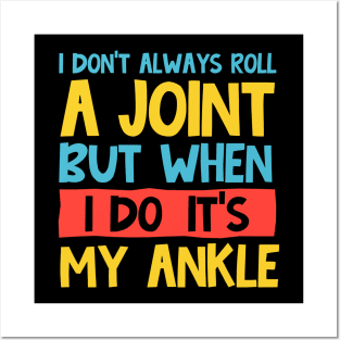 i don't always roll a joint but when i do it's my ankle Posters and Art